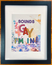 Load image into Gallery viewer, Sounds Gay, I&#39;m In Framed Photographic Art Print
